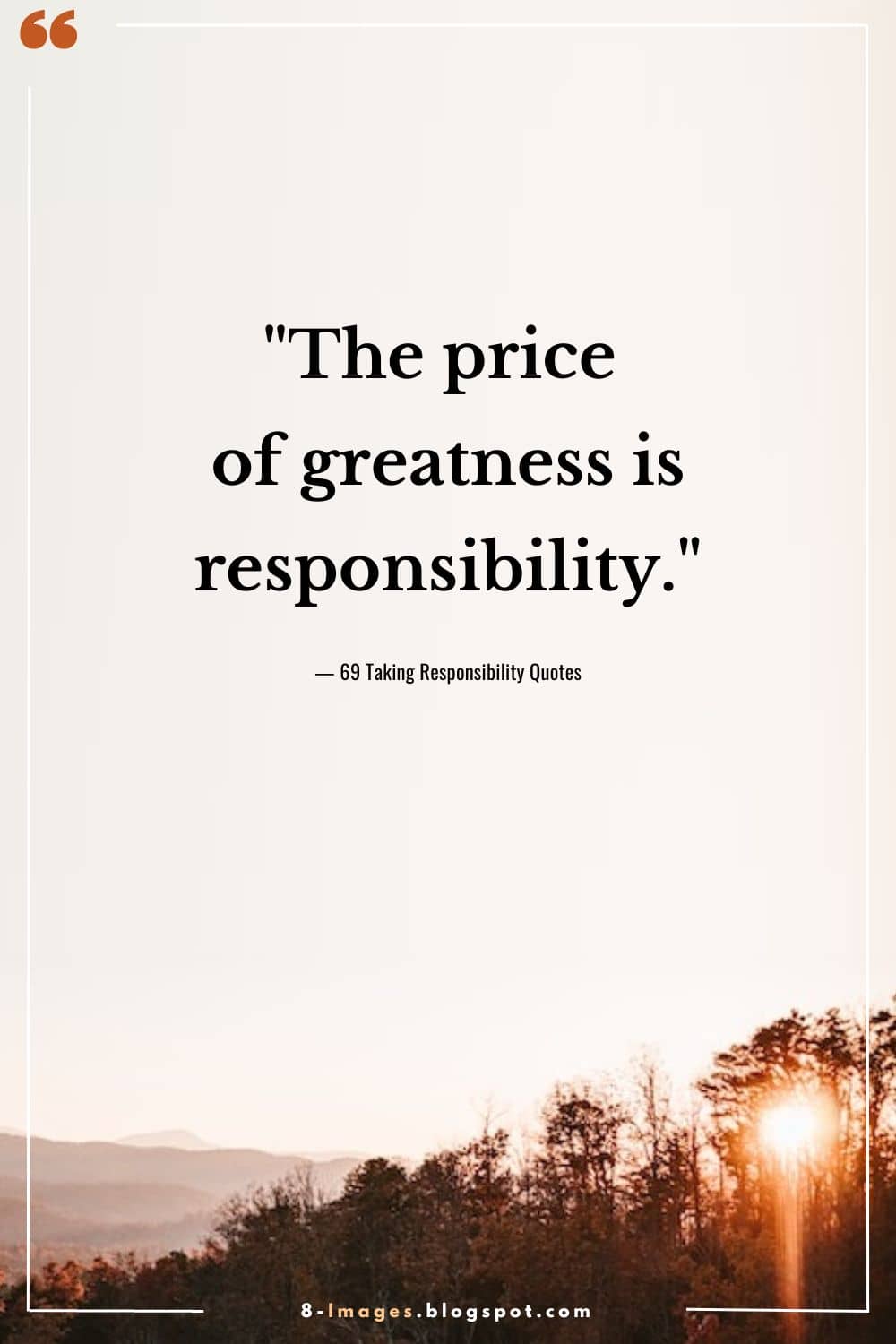 "The price of greatness is responsibility." - Winston Churchill