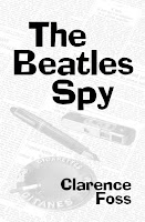 The Beatles Spy by Clarence Foss