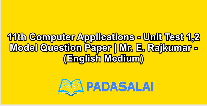 11th Computer Applications - Unit Test 1,2 Model Question Paper | Mr. E. Rajkumar - (English Medium)