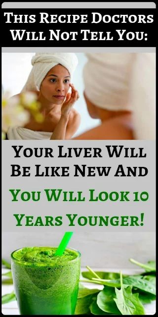 The Recipe Doctors Will Not Tell You Your Liver Will Be Like A New And You Will Look 10 Years Younger!