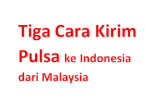 Banyak WNI di Malaysia yang perlu mengirim pulsa kepada keluarga atau teman di Indonesia. Berikut cara kirim pulsa ke Indonesia dari Malaysia.