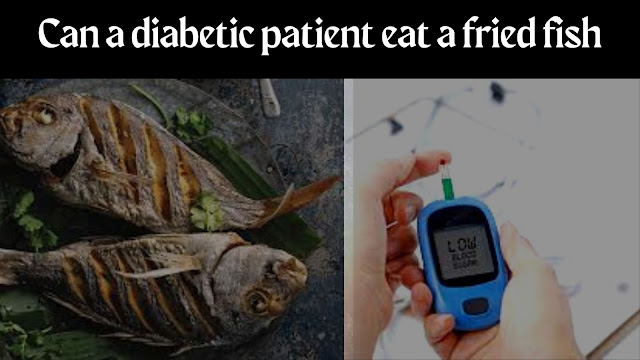 Can a diabetic patient eat a fried fish