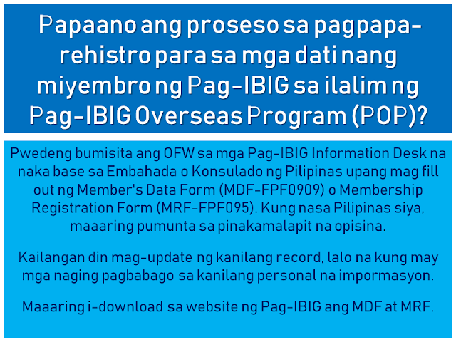 The Home Development Mutual Fund is also known as the Pag-IBIG Fund is one of the many programs of the Philippine government to provide its citizens the capability of purchasing their own house and lot.  Republic Act 9679's Declaration of Policy states:  "It is the policy of the State to establish, develop, promote, and integrate a nationwide sound and viable tax-exempt mutual provident savings system suitable to the needs of the employed and other earning groups, and to motivate them to better plan and provide for their housing."  Today, many Filipinos, including overseas Filipino workers (OFW) and their families benefit from this program. They can get a housing loan and savings through the new Pag-IBIG program which earns a dividend after a specified period of time.  This article will help you know more about the Pag-IBIG Fund for OFWs and how it works.  Advertisement        Sponsored Links         What is Republic Act 9679 or Home Development Mutual Fund (known as Pag-IBIG Fund) Law of 2009?  RA 9679 is the law aimed at strengthening the ability of Pag-IBIG to achieve the following objectives: • Improve the livelihood of Filipinos by providing adequate housing; • Provide a national savings system; • Mobilize funds for the housing program       How is RA 9679 different from previous laws of Pag-IBIG?  First, RA 9679 sets out universal coverage. That is, the membership range is expanded, with the following: • employees and workers of SSS and GSIS • Overseas Filipino Workers, including Clerks / Seafarers • The uniformed staff of the Philippine Armed Forces, the Bureau of Fire Protection, the Bureau of Jail Management and Penology and the Philippine National Police  Secondly, Pag-IBIG's tax exempt returns where the agency can save three billion a year. Now, this amount can be allocated for housing and for a high dividend for members.   Thirdly, the Board of Trustees of the Pag-IBIG has the power to raise the monthly contribution of the member. This means greater savings for members and higher loan entitlements. There may also be a higher proportion of the members to be given because of this. Since 1986, Pag-IBIG has never raised the contribution rate, while several other government agencies have raised their contributions.  Currently, a member contribution rate of Pag-IBIG is 2% based on a monthly income of P5,000. The members' contribution rate will stay at P100 even if he earns P5,000 or P50,000.   By raising the contribution rate, monthly contributions will be higher, while for members belonging to the lower income bracket, their contribution remains at P100.      When was the law effective? RA 9679 was effective on August 27, 2009.  When did the law begin to be implemented? The law was implemented in January 2010.  Are all OFWs covered by the mandatory coverage of RA9679? Yes. According to RA 9679 and its Implementing Rules and Regulations, PAG-IBIG must register all OFWs, whether land-based or sea-based (seafarer or working within the ship).   A seafarer is enrolled as a member after signing a contract with his agency or manning agency that stands as an employer, as well as a foreign owner of the ship. As an employer, the agency will contribute an appropriate proportion of two percent contribution, based on the monthly marine income.   Meanwhile, land-based OFWs must be registered before they leave the Philippines or before returning to work. Those who are currently abroad may also register at any Pag-IBIG Posts.   Why are OFWs included with mandatory membership coverage? All Filipino workers, whether in the Philippines or abroad, should have an equal opportunity to all the benefits of the Pag-IBIG program. The membership of OFWs has been mandated to give them the opportunity to save and reach their dream of owning a home.   How to register OFWs under mandatory coverage? OFWs can register with the following: • Pag-IBIG desks located at the Embassy or Philippine Consulate outside the country • Pag-IBIG Fund International Operations Group, 6th Floor, Justine Bldg., Gil Puyat Avenue, Makati City • Any branch or office of Pag-IBIG in the Philippines • Pag-IBIG satellite office of the Philippine Overseas Employment Agency (POEA) • Preferred banks and remittance agencies recognized by Pag-IBIG such as PNB, Metrobank, and iRemit Global Remittances Inc.   How is the registration process for former Pag-IBIG members under the Pag-IBIG Overseas Program (POP)?  The OFW can visit the Pag-IBIG Information Desk located at the Embassy or Philippine Consulate to fill out the Member's Data Form (MDF-FPF0909) or Membership Registration Form (MRF-FPF095). If he is in the Philippines, he can go to the nearest office.   It is also necessary to update their record, especially if there are changes to their personal information.   MDF and MRF  can be downloaded at the Pag-IBIG website.         If an old member would register as an OFW, what would happen to his / her contribution? Pag-IBIG combines all his contributions, previous and current. Portable or remain in the name of the member,  Even if he/she transferred from one company to another, his/her account will remain in his name. Pag-IBIG ensures that the members' savings are safe.     What are the benefits of a Pag-IBIG member ?  A. The Benefits of Savings • No tax will be imposed on members' savings • Earned dividend annual contribution to member savings • The savings remain in the name of the member even if he moves to another company, loses work, or becomes self-employed • The government guarantees the savings, to pay and refund the member's contribution should anything happened to Pag-IBIG.   B. Short-Term Loans (Multi Purpose and Calamity Loans) Loans for an emergency needs like tuition, minor home repair, business capital and so on.   The following is an example of how much you can borrow under the Multi-Purpose Loan (MPL) Program.   C. Housing Loan (Housing Loan)  The housing loan can be used for any of the following: • land purchase; • buying a home; • building or housekeeping; • home improvement or repair; • when refinancing a loan from a bank acceptable to the Pag-IBIG Fund; and • combination of abovementioned conditions.    How much is the contribution rate? *Please refer to the chart above Monthly income of five thousand pesos (P5,000)  is used for computation of contributions. It means that the highest premium of the member and his employer is at P100. However, a member can increase his or her monthly rate for a higher saving. If a member has no employer, he/she can pay for the employer counterpart.   Should a foreign employer also provide a contribution? A foreign employer is not required to provide any part of the contribution unless he/she wishes to.  Can the member give more contribution? Yes. The member is encouraged to contribute more than what has been set forth by law. It is better for a member to save more money because he/she will be able to earn more after 20 years or until his / her membership matures, including tax-free dividends and guaranteed by the government.   Where can a contribution be paid? Payments may be made to Representatives of Pag-IBIG based on Embassy or Philippine Consulate. You can also pay any accredited banks or remittance partners. Just visit the Pag-IBIG website for a complete list of accredited collecting banks and remittance partners.    If a member starts contributing before leaving the Philippines, can he continue his contribution abroad? Yes, if the member already has the Pag-IBIG MID or membership ID number, they can use it to pay their contributions. If not, you must register with Pag-IBIG to provide Registration Tracking No. (RTN) or MID number, whichever is available.     Does the Pag-IBIG ID still need to register or pay? What if I did not have an ID to register? Currently, Pag-IBIG has not yet issued an ID. In the meantime, the RTN member will first register after registering. This is the number he will use whenever he/she pay a contribution or applies for a benefit. The member will be given a MID number to be used when paying their contribution.   When can a registered member claim their savings under Pag-IBIG I? The member may claim his / her total accumulated value (TAV) after 20 years and after completion of 240 monthly contributions.  TAV can be also collected before 20 years in any of the following circumstances: • 15-year optional withdrawal (member must have 180 monthly unpaid premium and he / she has no debt. Membership must continue after deduction.) • reaching the age of 60; • mandatory retirement at age 65 • total disability/insanity; • leaving work due to illness or illness; • permanently removing the Philippines; and • death.       What will the member get when his / her membership is over? He will get his total allowance consisting of his monthly premium, the equivalent contribution of his employer (if any), and his earned income.  If the member dies, what will happen to his savings? His beneficiaries will receive all his savings minus the remaining cost of their obligations to Pag-IBIG. His beneficiaries will also receive an additional death benefit. Why is the duration of  OFW membership being extended? Under universal coverage, Pag-IBIG membership rules, whether local or overseas employees, are the same. Therefore, the membership term of all OFWs is 20 years. Unlike previously they can choose between 5, 10 or 15 years of membership term as a voluntary member.   What is the Modified Pag-IBIG II Program? The MP2 program is a voluntary program that offers higher dividends in a shorter period.   Under the program, a member will fall at least P500 per month for five years. The higher the grant will be given under the program compared to the dividend of the regular membership program or Pag-IBIG I.   READ MORE:    Find Out Which Is The Best Broadband Connection In The Philippines    Modern Immigration Electronic Gates Now At NAIA    ASEAN Promotes People Mobility Across The Region    You Too Can Earn As Much As P131K From SSS Flexi Fund Investment    Survey: 8 Out of 10 OFWS Are Not Saving Their Money For Retirement    Dubai OFW Lost His Dreams To A Scammer    Support And Protection Of The OFWs, Still PRRD's Priority