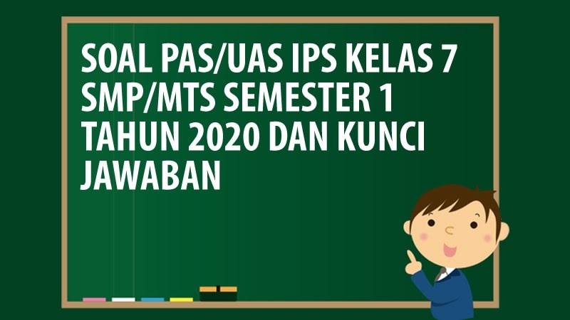 Soal PAS/UAS IPS Kelas 7 SMP/MTS Semester 1 Tahun 2020