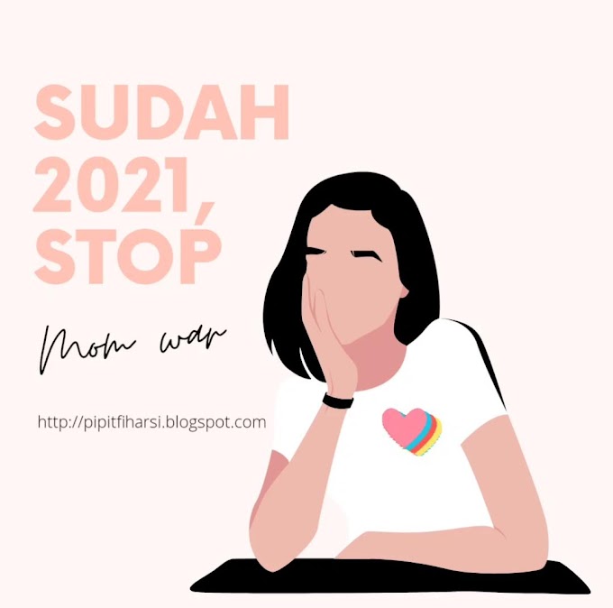 Sudah 2021, Stop Mom War