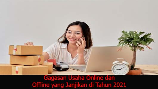 Gagasan Usaha Online dan Offline yang Janjikan di Tahun 2021