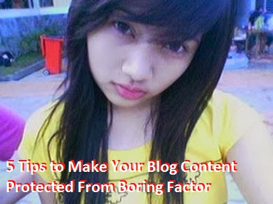 5 Tips to Make Your Blog Content Protected From Boring Factor