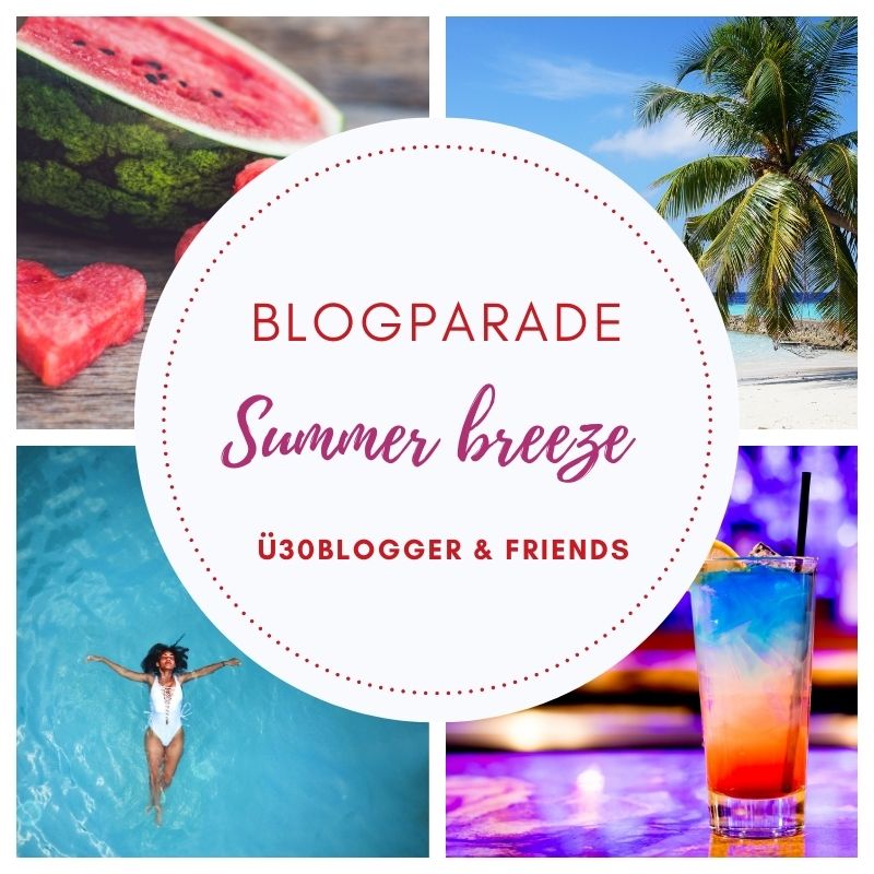 Summer breeze - ü30Blogger & friends - Blogparade