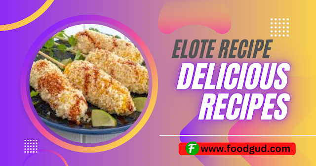 Elote Recipe - A Delicious Mexican Street Corn