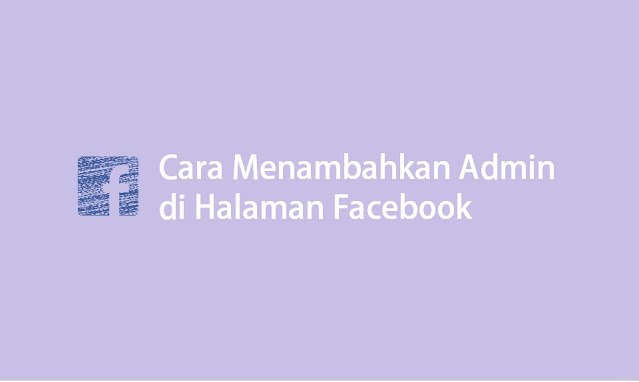 Cara Menambah Admin di Halaman Facebook