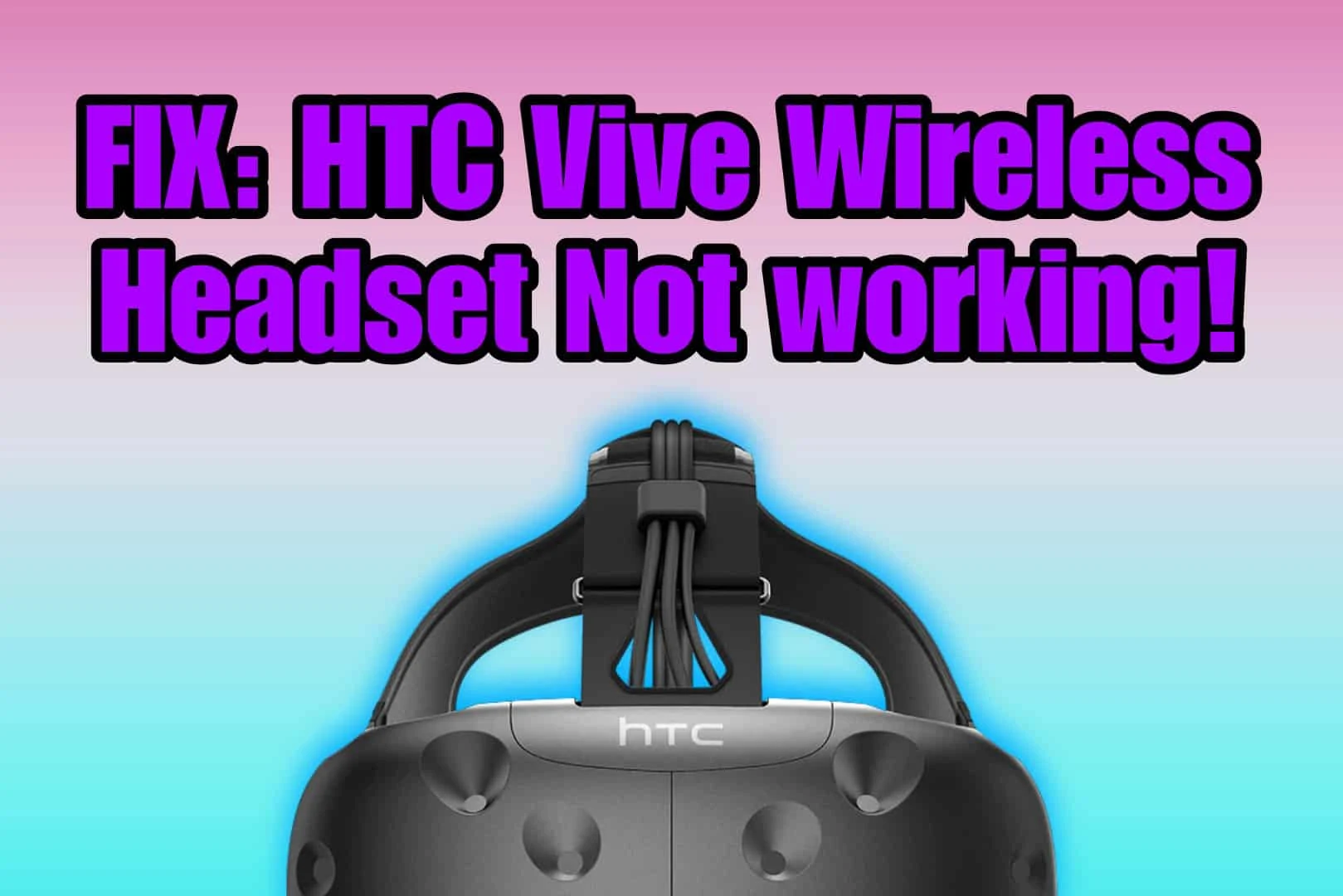 Fix: HTC Vive Wireless Headset not detected!
