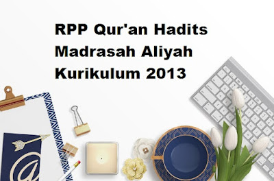  yang akan saya bagikan dalam postingan kali ini RPP Quran Hadits MA Kelas X, XI, XII Semester 1 dan 2 Kurikulum 2013 