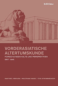Vorderasiatische Altertumskunde: Forschungsinhalte und Perspektiven seit 1945