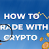 How to Trade with Crypto and Earn Money