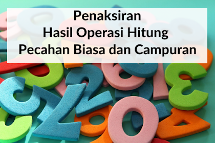 Penaksiran Hasil Operasi Hitung Pecahan Biasa dan Campuran