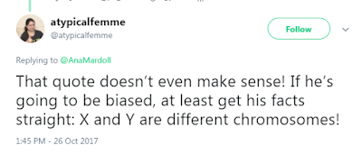 atypicalfemme @atypicalfemme  That quote doesn’t even make sense! If he’s going to be biased, at least get his facts straight: X and Y are different chromosomes!
