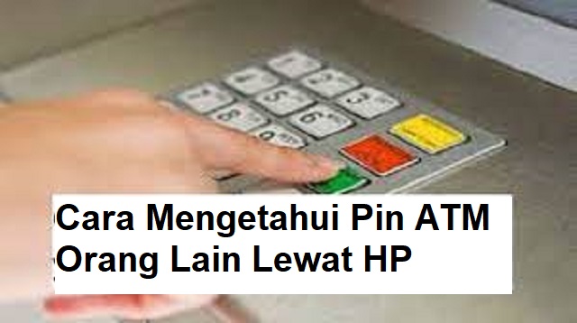 Cara Mengetahui Pin ATM Orang Lain Lewat HP
