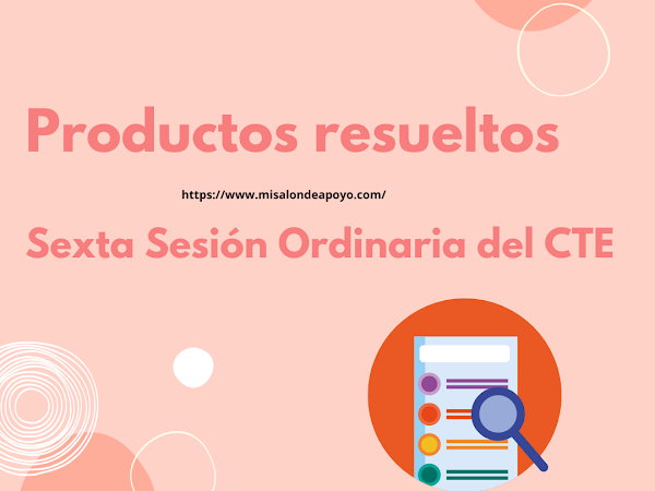 Productos resueltos de la 6ta Sesión Ordinaria del CTE