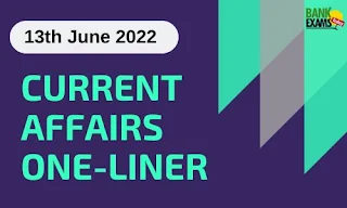 Current Affairs One-Liner: 13th June 2022