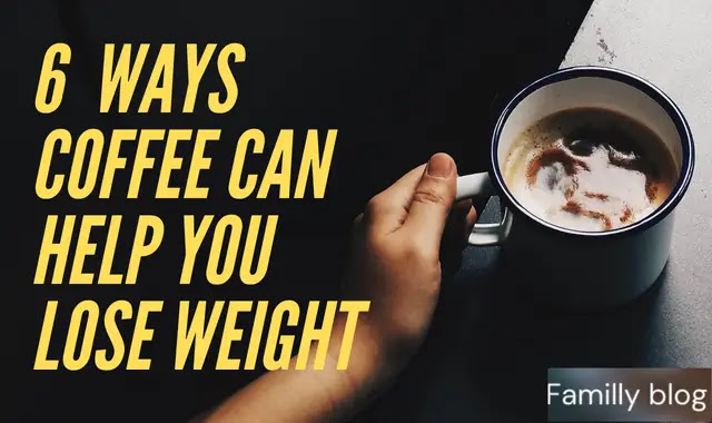 6  WAYS COFFEE CAN HELP YOU LOSE WEIGHT