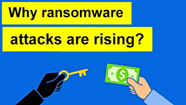 Why ransomware attacks are rising?