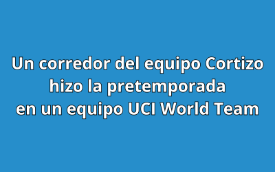 Un corredor del equipo Cortizo hizo la pretemporada en un equipo UCI World Team
