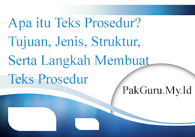 Apa itu Teks Prosedur? Tujuan, Jenis, Struktur, Serta Langkah Membuat Teks Prosedur