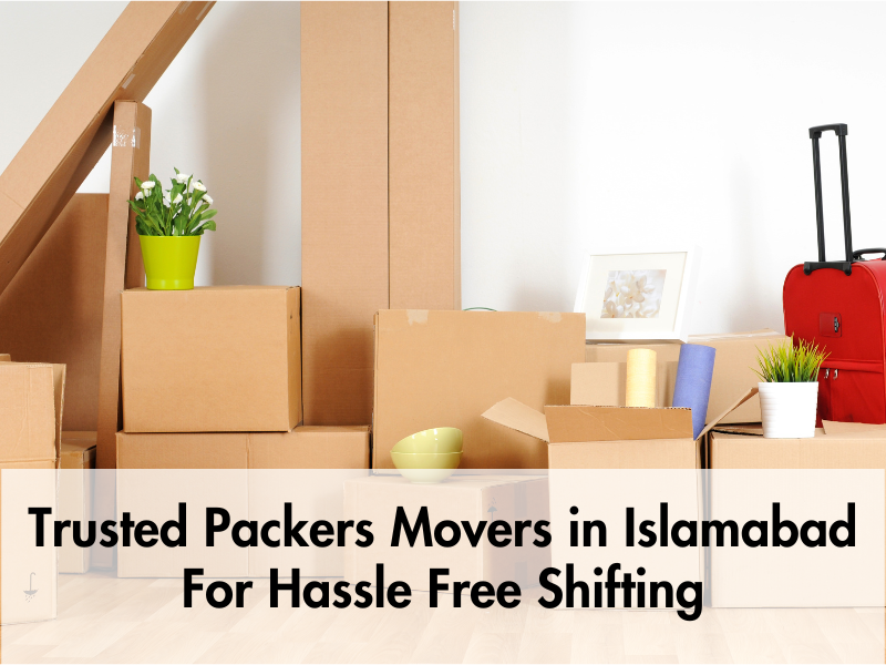 Trusted Packers Movers in Islamabad For Hassle Free Shifting