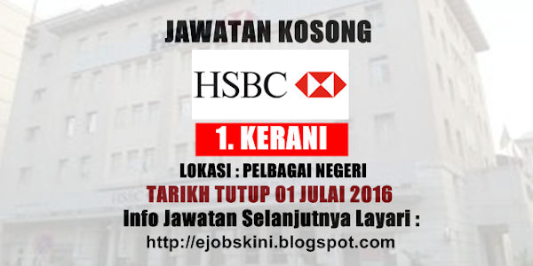 Jawatan Kosong Kerani di HSBC Bank Malaysia Berhad - 01 Julai 2016