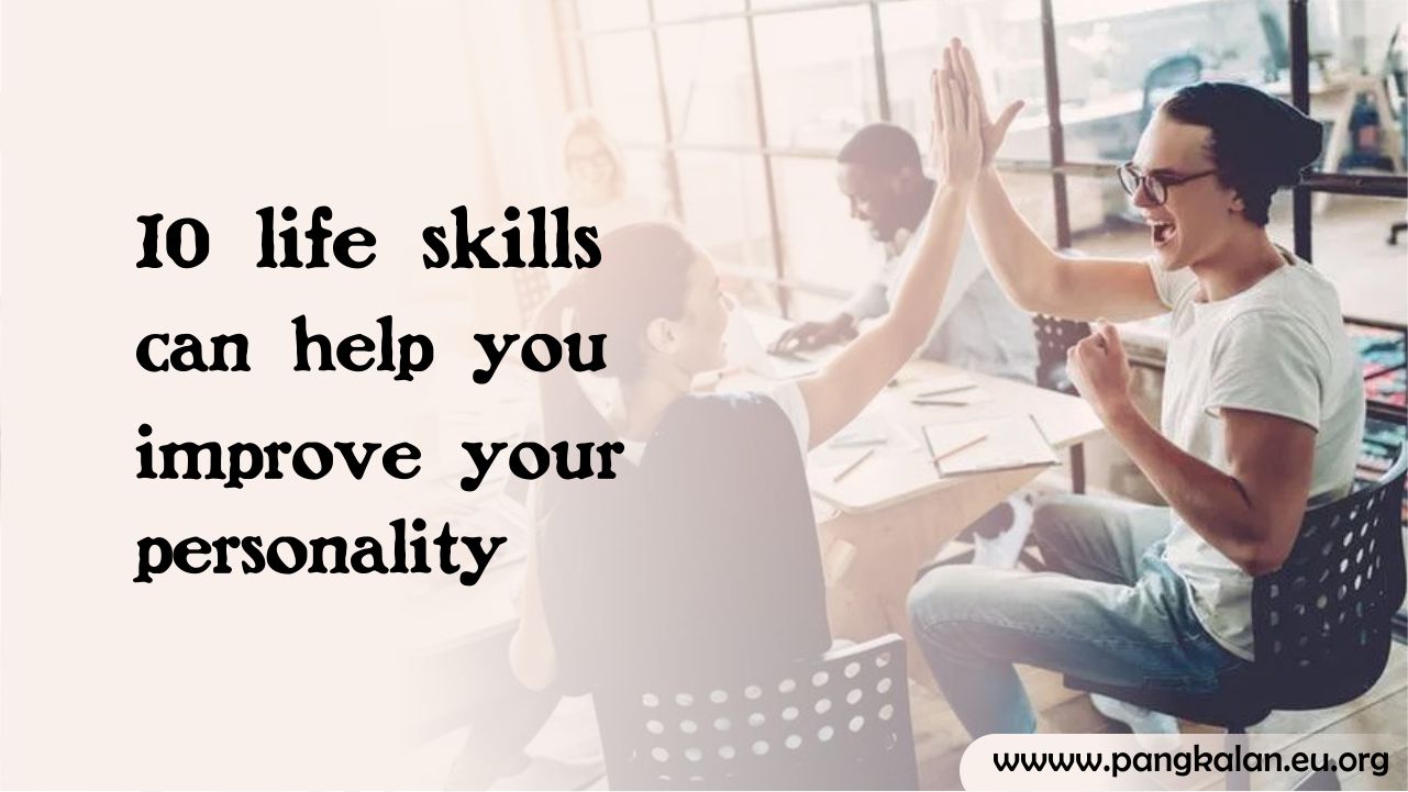 10 life skills can help you improve your personality