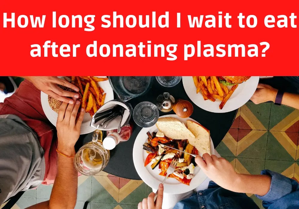 How long should I wait to eat after donating plasma?