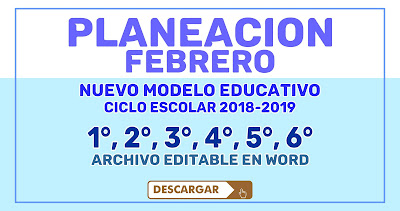 PLANEACION FEBRERO 1° AL 6°  CICLO ESCOLAR 2018-2019