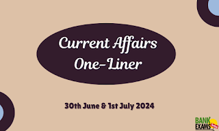 Current Affairs One - Liner : 30th June & 1st July 2024