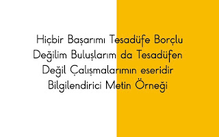 Hiçbir Başarımı Tesadüfe Borçlu Değilim Buluşlarım da Tesadüfen Değil Çalışmalarımın eseridir Bilgilendirici Metin Örneği