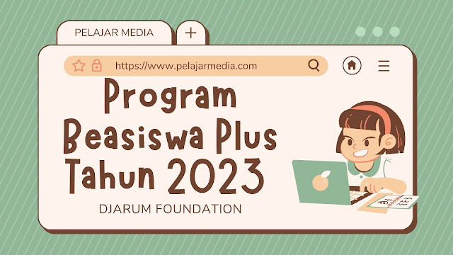 PROGRAM BEASISWA PLUS TAHUN 2023 DJARUM FOUNDATION