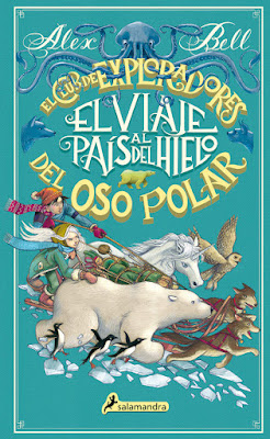 LIBRO - EL CLUB DE LOS EXPLORADORES DEL OSO POLAR #1 El viaje al país del hielo Alex Bell  (Salamandra - 24 octubre 2018)  COMPRAR ESTE LIBRO