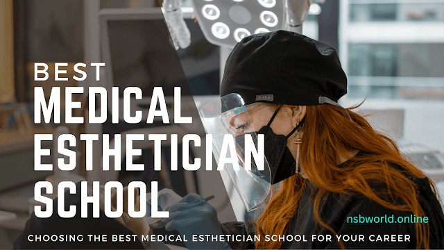 Choosing the Best Medical Esthetician School for Your Career