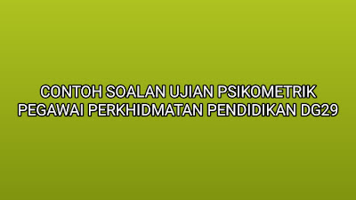 Contoh Soalan Ujian Psikometrik Pegawai Perkhidmatan Pendidikan DG29 2019