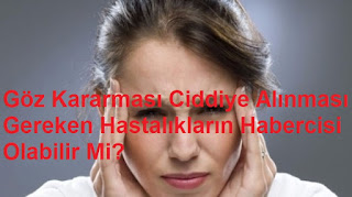 Göz Kararması Ciddiye Alınması Gereken Hastalıkların Habercisi Olabilir Mi?