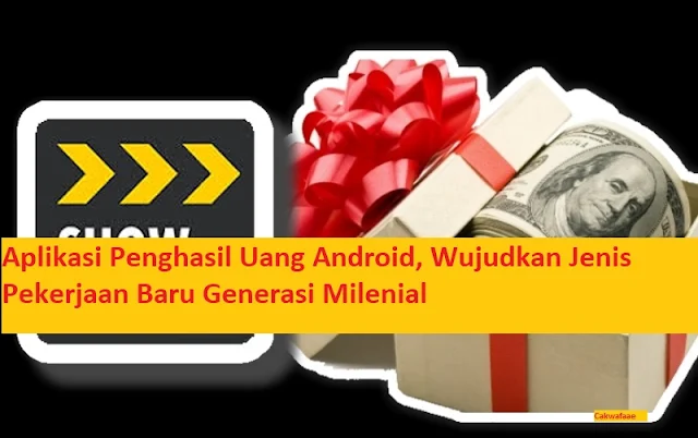 Aplikasi Penghasil Uang Android, Wujudkan Jenis Pekerjaan Baru Generasi Milenial