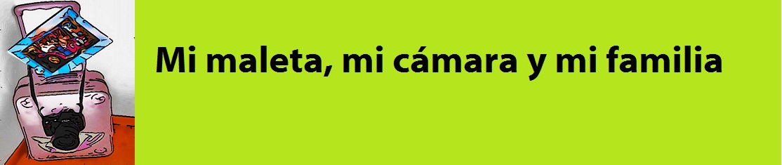 Mi maleta, mi cámara y mi familia