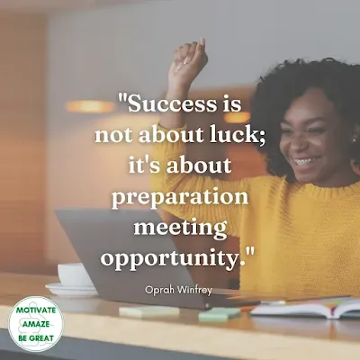 Motivational Quotes For Success: "Success is not about luck; it's about preparation meeting opportunity." - Oprah Winfrey