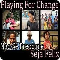 Playing-for-change-nao-se-preocupe-seja-feliz-traducao