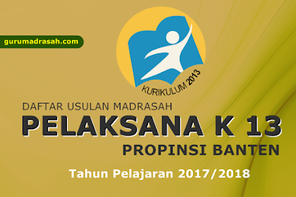 Usulan Madrasah Pelaksana Kurikulum 2013 Propinsi Banten Tahun Pelajaran 2017-2018