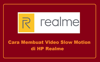 Cara Mudah Membuat Video Slow Motion di HP Realme