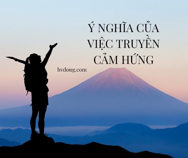 Truyền cảm hứng là gì? Ý nghĩa? 60 câu nói truyền cảm hứng hay