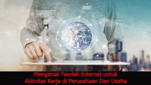 Mengenali Faedah Internet untuk Aktivitas Kerja di Perusahaan Dan Usaha