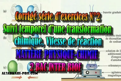 Corrigé série d'exercices N°2 Suivi temporel d'une transformation chimique - Vitesse de réaction, 2 bac inter biof PDF, Physique chimie, 2 bac inter, sciences biof, PDF, BIOF, baccalauréat international maroc, baccalauréat international, BAC, 2 éme Bac, Exercices, Cours, devoirs, examen nationaux, exercice, filière, 2ème Baccalauréat, prof de soutien scolaire a domicile, cours gratuit, cours gratuit en ligne, cours particuliers, cours à domicile, soutien scolaire à domicile, les cours particuliers, cours de soutien, les cours de soutien, cours online, cour online.