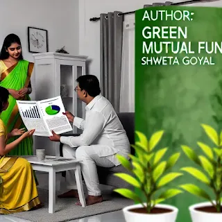 image depicting an Indian family discussing the financial performance of green mutual funds at home, with family members reviewing charts and documents, and green plants symbolizing sustainable investment. Text 'Author: Shweta Goyal' displayed prominently.