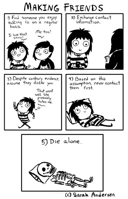 Comic by Sarah Andersen- Find person you like talking to. Assume they dislike you and never contact them first. Die alone.